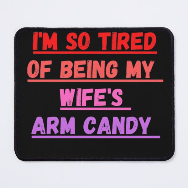 Item preview, I'm so tired of being my wife's arm candy Funny Gift designed and sold by anas667.