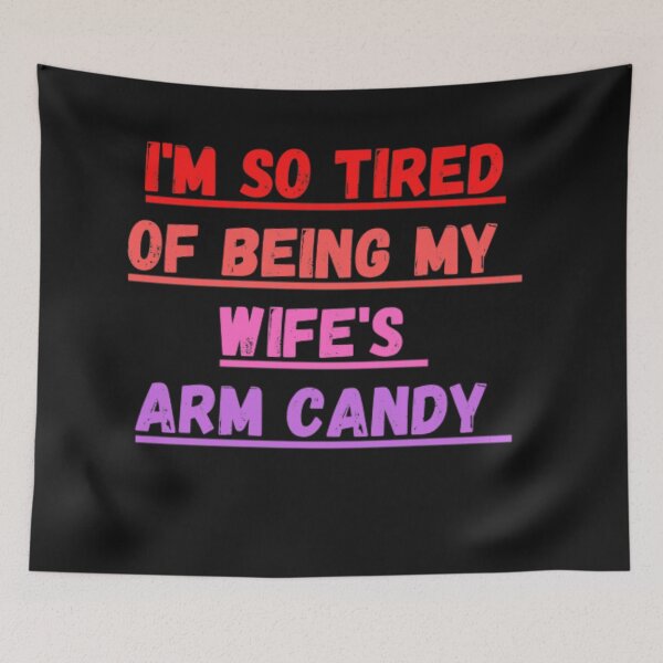 Item preview, I'm so tired of being my wife's arm candy Funny Gift designed and sold by anas667.