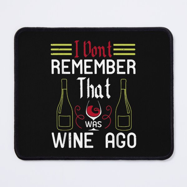 Item preview, I Dont Remember That Was Wine Ago  designed and sold by cysandy.
