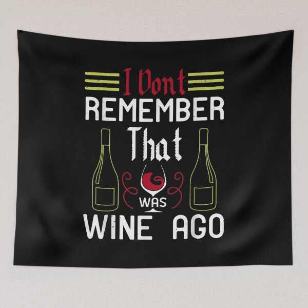 Item preview, I Dont Remember That Was Wine Ago  designed and sold by cysandy.