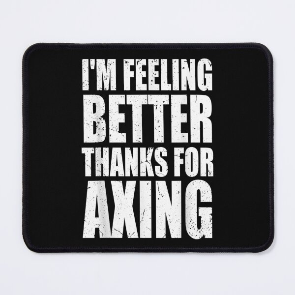 Item preview, I'm Feeling Better Thanks For Axing I'm Felling Better 2022  designed and sold by bessiey23.