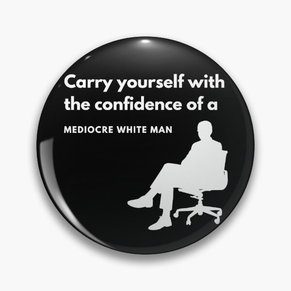 Item preview, Carry Yourself with the confidence of a Mediocre white man designed and sold by FeliciaRundgren.