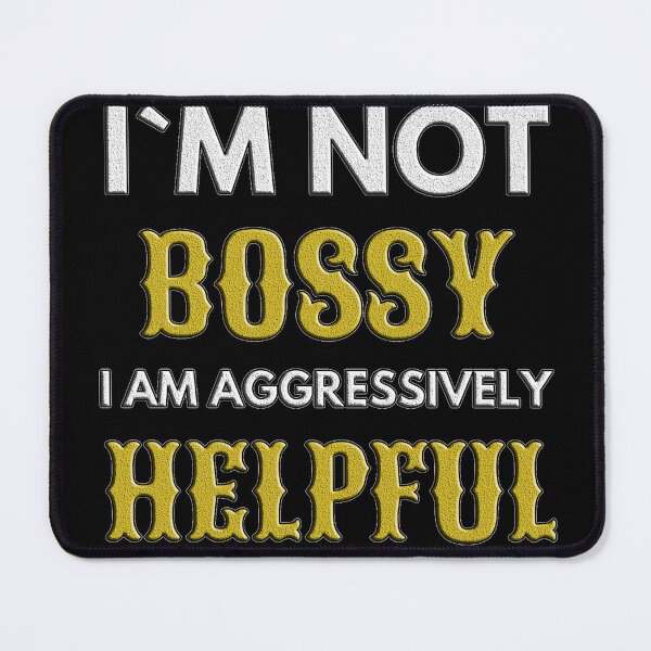 Item preview, I Am Not Bossy I Am Aggressively Helpful designed and sold by EveryThingTeam.