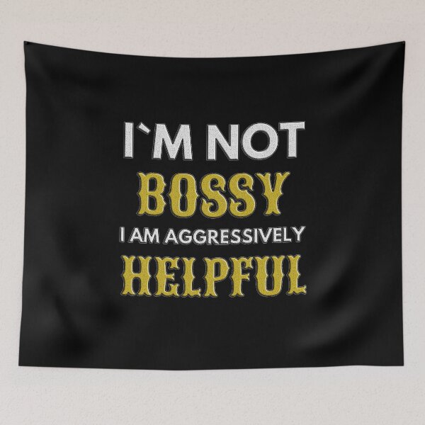 Item preview, I Am Not Bossy I Am Aggressively Helpful designed and sold by EveryThingTeam.