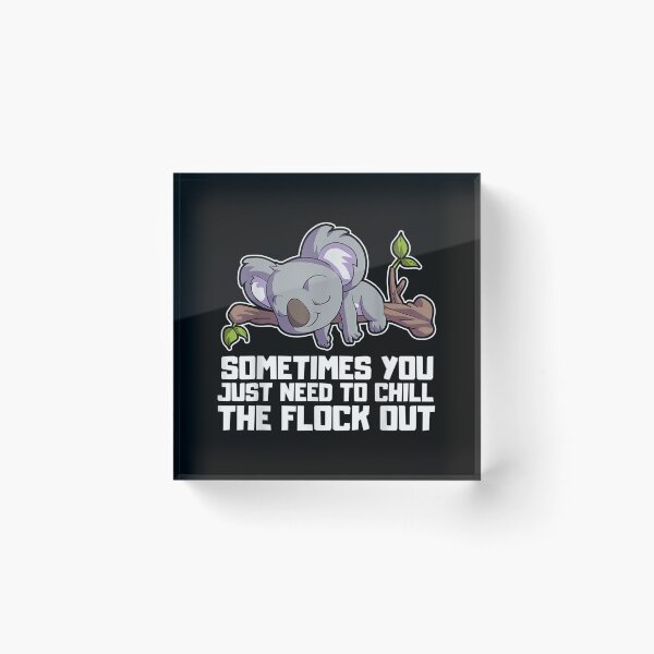 Item preview, Sometimes You Just Need To Chill The Flock Out Koala Office  designed and sold by cysandy.