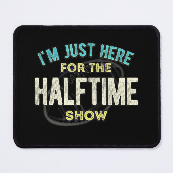 Item preview, I'm just here for the Halftime Show designed and sold by csoDesign.