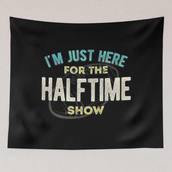 Item preview, I'm just here for the Halftime Show designed and sold by csoDesign.