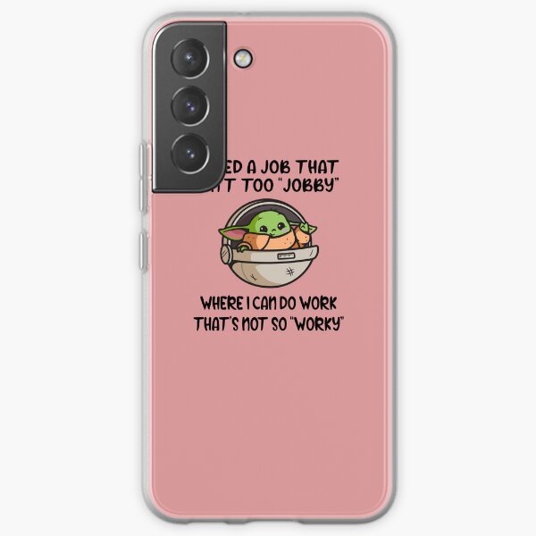 Funny Baby I Need A Job That Isn't Too Jobby Where I Can Do Work That's Not So Worky Samsung Galaxy Soft Case
