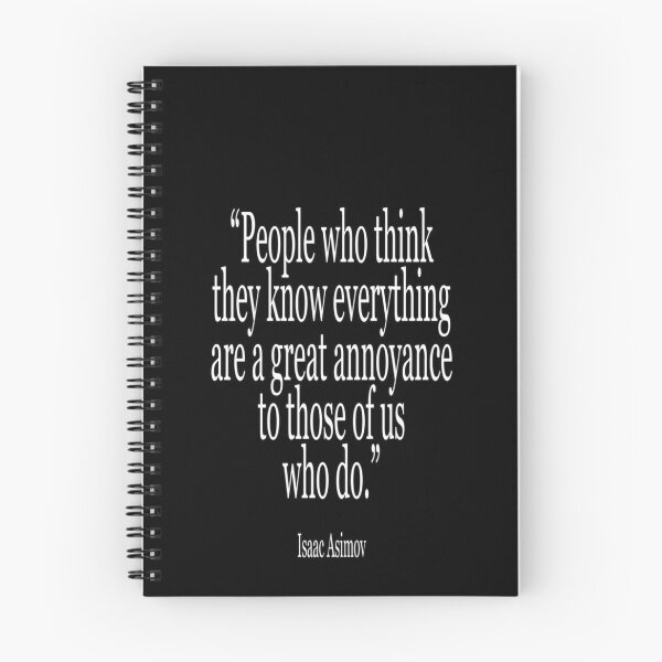 Item preview, Isaac, Asimov, People who think they know everything are a great annoyance to those of us who do. Cl designed and sold by SUMEERARAFIQ.