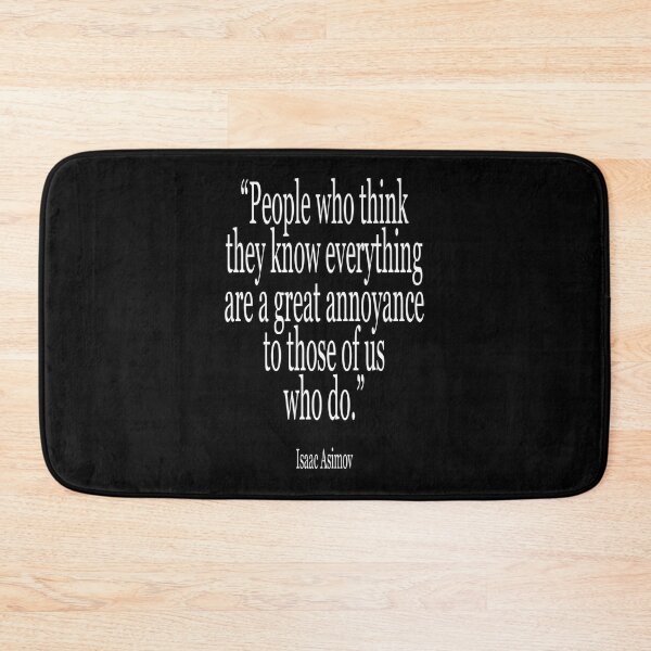 Item preview, Isaac, Asimov, People who think they know everything are a great annoyance to those of us who do. Cl designed and sold by SUMEERARAFIQ.