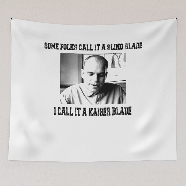 Item preview, Some Folk Call It A Sling Blade - I Call It A Kaiser Blade designed and sold by CharlesJoyce8.