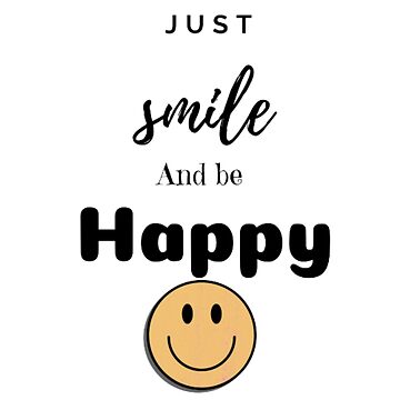 Just smile and be happy 
