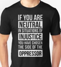 if you are neutral in situations of injustice shirt Unisex T-Shirt