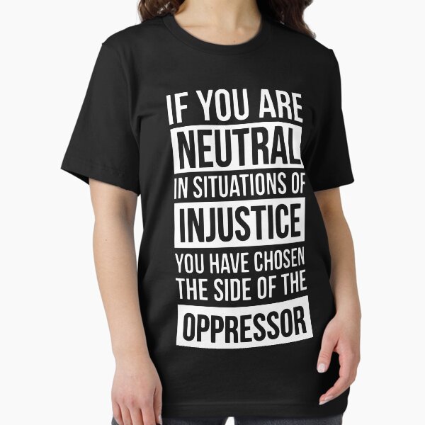 Artikel-Vorschau von wenn Sie in Situationen von Ungerechtigkeitshemd neutral sind, designt und verkauft von ifrogtees.