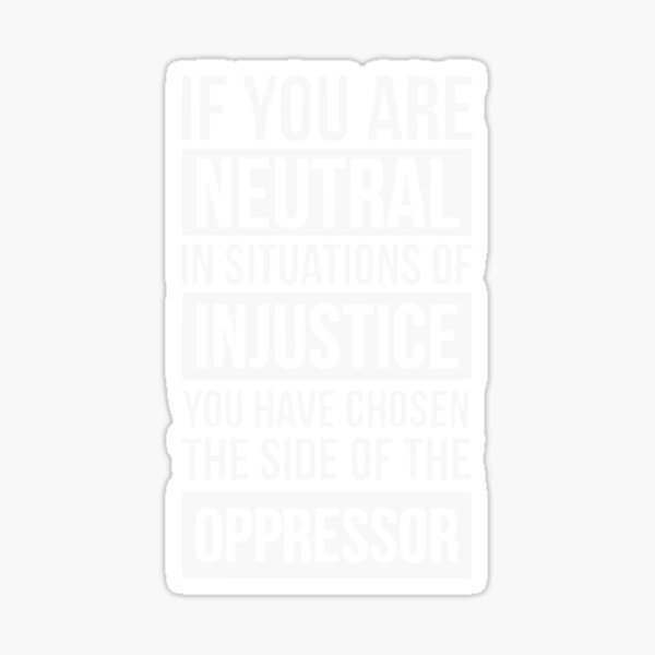 Artikel-Vorschau von wenn Sie in Situationen von Ungerechtigkeitshemd neutral sind, designt und verkauft von ifrogtees.