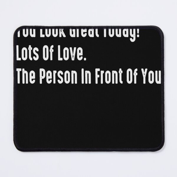 Item preview, Dear Person Behind Me You Look Great Today, Funny Quotes designed and sold by rileyamiy.