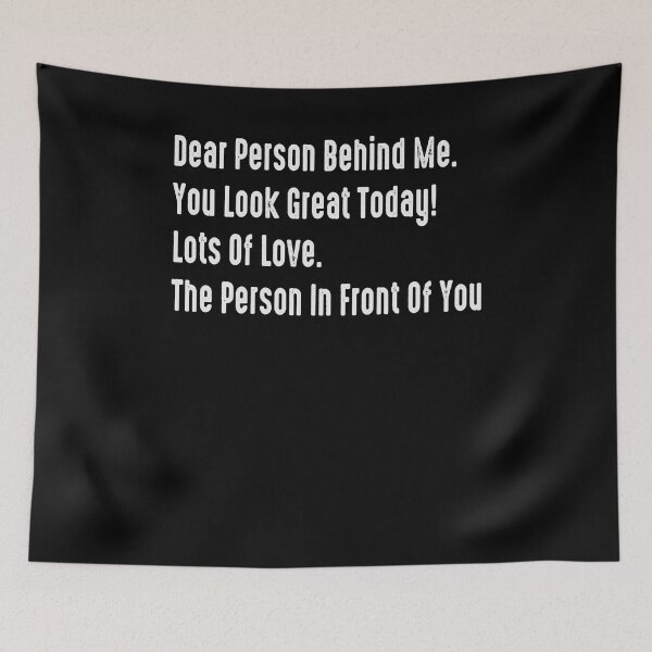Item preview, Dear Person Behind Me You Look Great Today, Funny Quotes designed and sold by rileyamiy.