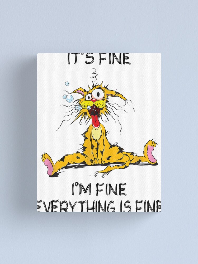 Impression Sur Toile C Est Bien Je Vais Bien Tout Va Bien T Shirt Drole De Chat De Citation Par Zacben Redbubble