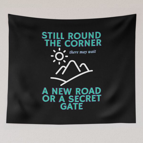 Item preview, Still round the corner, quote, Tolkien, a walking song designed and sold by allycat57.