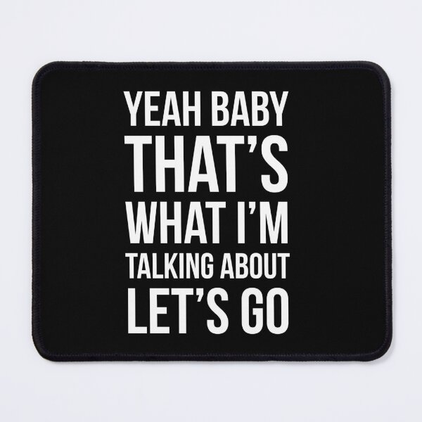 Item preview, Yeah baby that's what I am talking about let's go funny tik tok sayings designed and sold by Tarun Bisht.