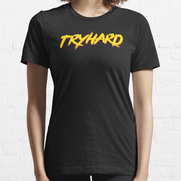 Tryhard T-Shirts for Sale