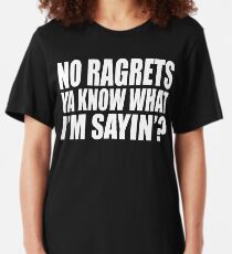 No Ragrets You Know What I'm Sayin'? Slim Fit T-Shirt