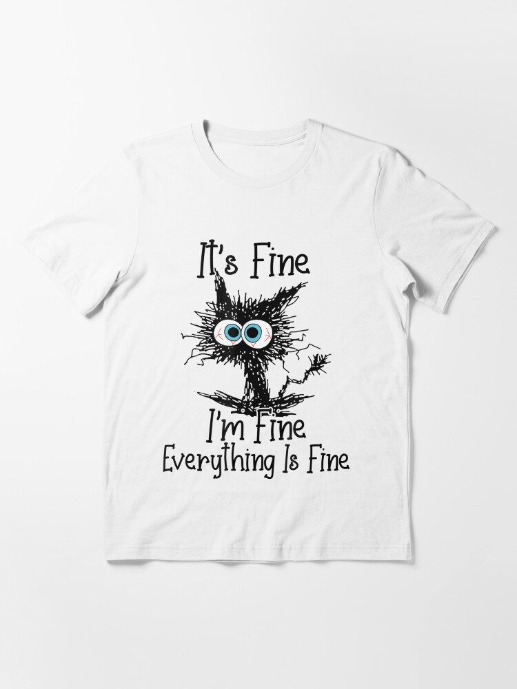 "Its Fine Im Fine Everything Is Fine Funny Black Cat" Tshirt for Sale