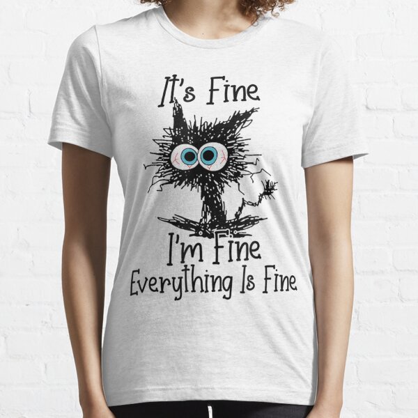 Everything Is Fine T-Shirts for | Sale Redbubble
