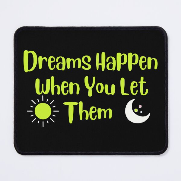 Item preview, Dreams Happen When You Let Them designed and sold by Willyboy16.