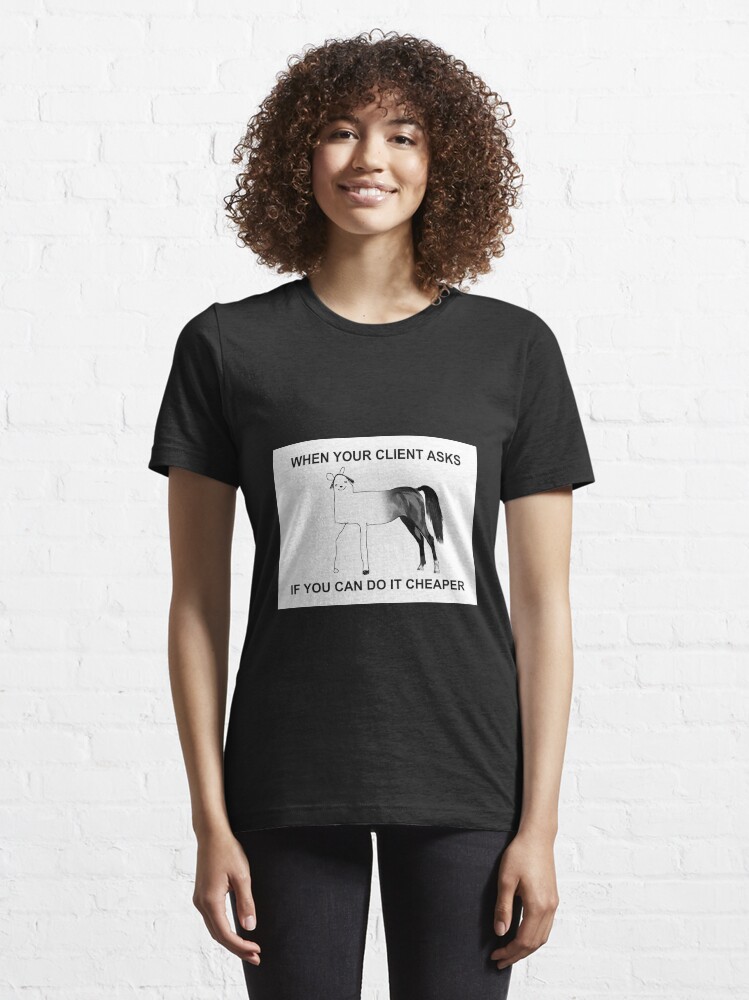 "When Your Client Asks If You Can Do It Cheaper Funny Quote Company Business" Tshirt for Sale