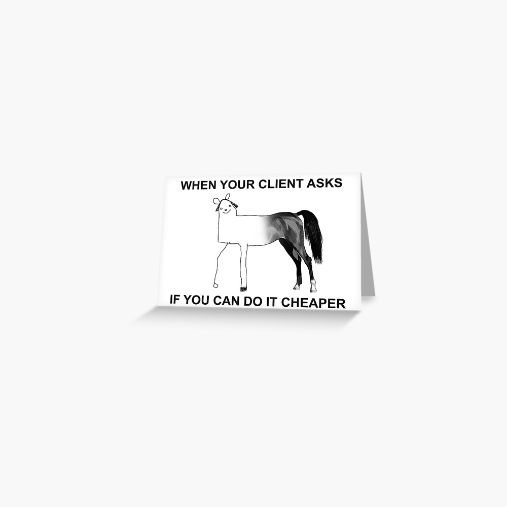 "When Your Client Asks If You Can Do It Cheaper Funny Quote Company - When Your Client Asks If You Can Do It Cheaper