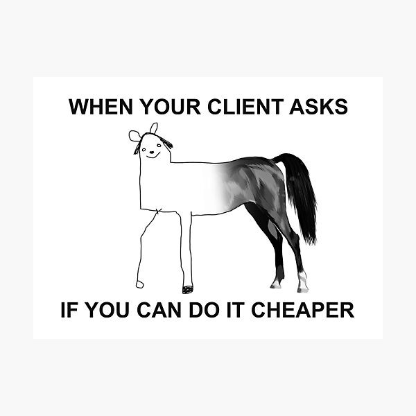 "When Your Client Asks If You Can Do It Cheaper Funny Quote Company Business" Photographic Print