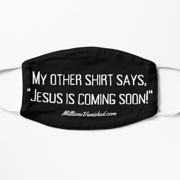 My Other Shirt Says... - Funny Christian Flat Mask