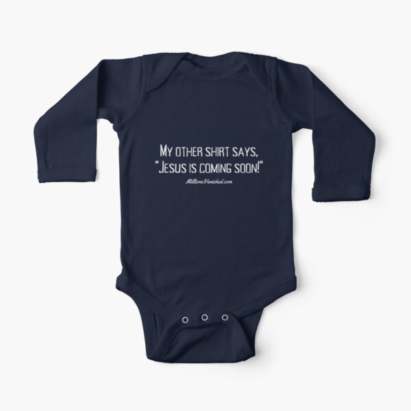 My Other Shirt Says... - Funny Christian  Long Sleeve Baby One-Piece