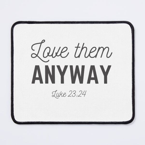 Item preview, Love Them Anyway designed and sold by samfromsamuel ⭐⭐⭐⭐⭐.