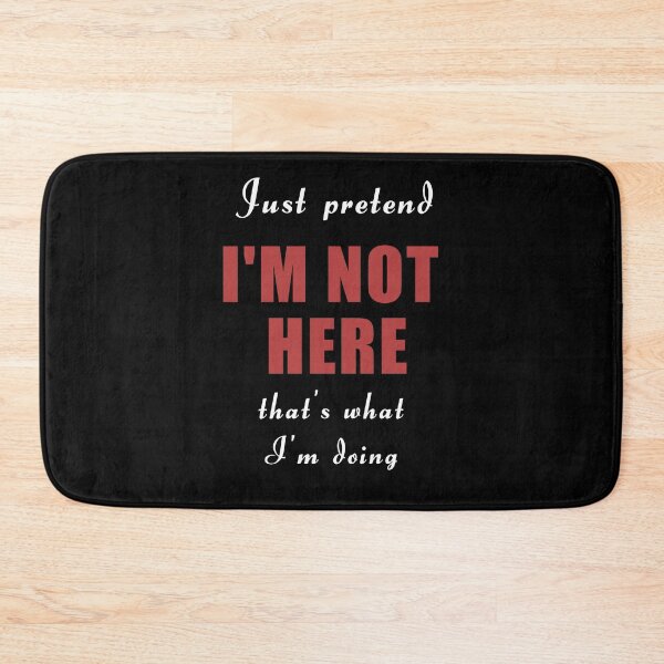 Item preview, Just pretend I'm not here designed and sold by Brad Chambers.