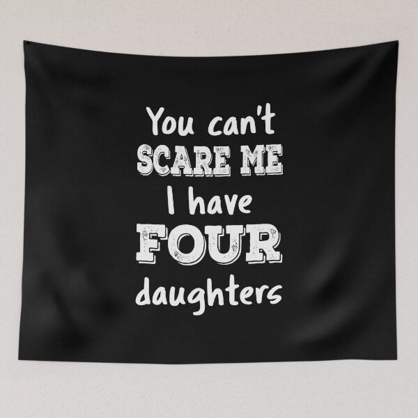 Item preview, You Can't Scare Me I Have Four Daughters III designed and sold by Lemon Pepper.