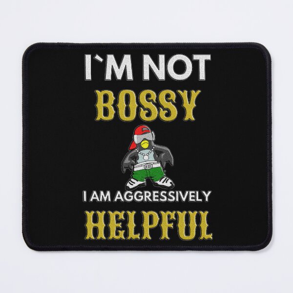 Item preview, I Am Not Bossy I Am Aggressively Helpful designed and sold by EveryThingTeam.