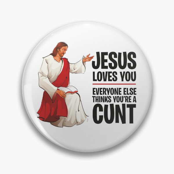 Item preview, Jesus Loves You, Everyone Else Thinks You're a Cunt designed and sold by ItsJustBants.
