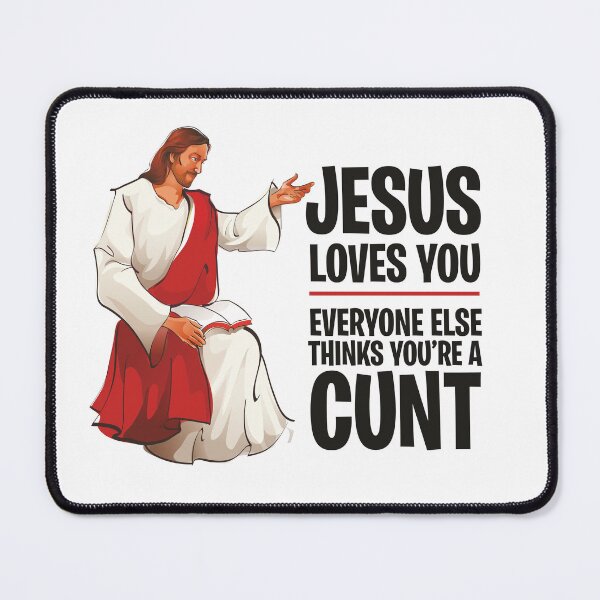 Item preview, Jesus Loves You, Everyone Else Thinks You're a Cunt designed and sold by ItsJustBants.