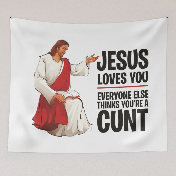 Item preview, Jesus Loves You, Everyone Else Thinks You're a Cunt designed and sold by ItsJustBants.