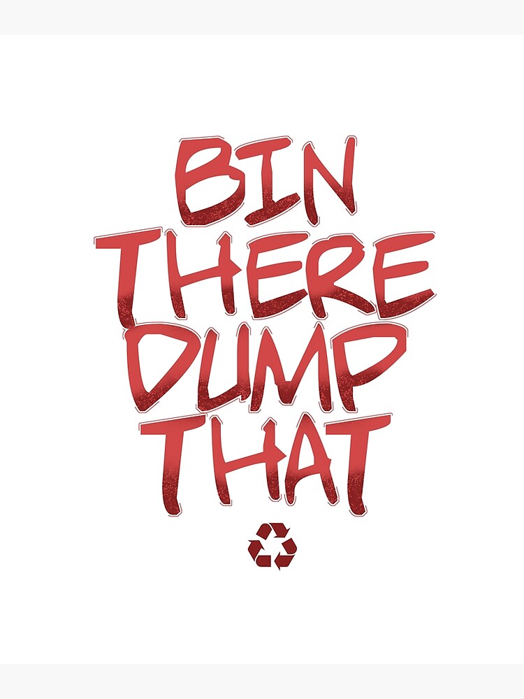 "Bin there Dump that Design for a Garbagetruck Driver" Poster for Sale