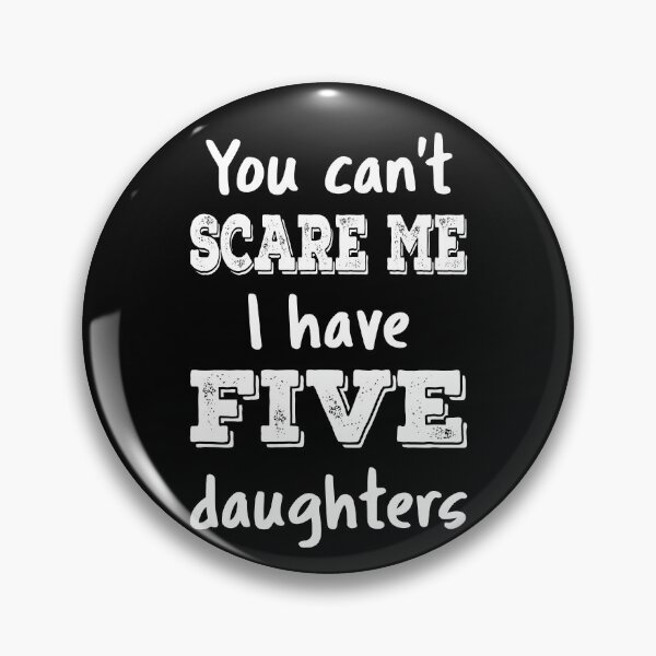 Item preview, You Can't Scare Me I Have Five Daughters III designed and sold by Lemon Pepper.