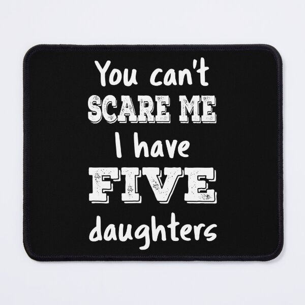 Item preview, You Can't Scare Me I Have Five Daughters III designed and sold by Lemon Pepper.
