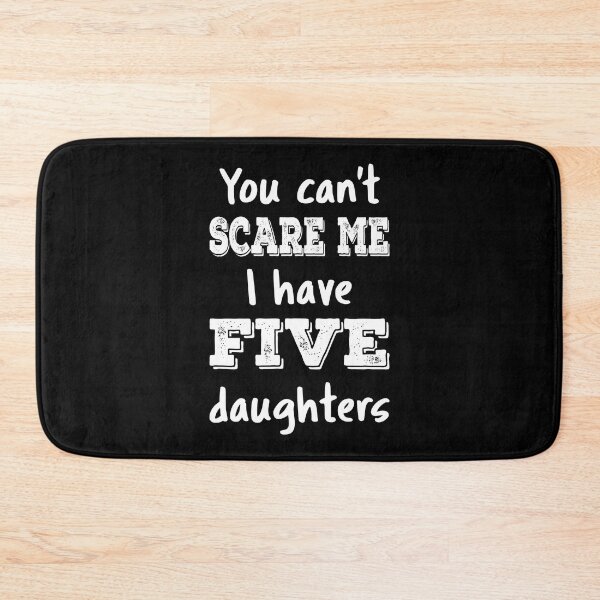 Item preview, You Can't Scare Me I Have Five Daughters III designed and sold by Lemon Pepper.
