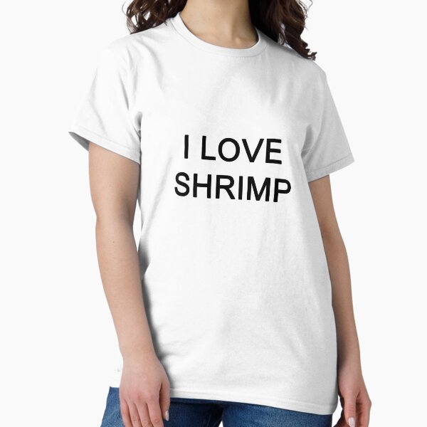 Item preview, I LOVE SHRIMP designed and sold by vaboredwoolf.