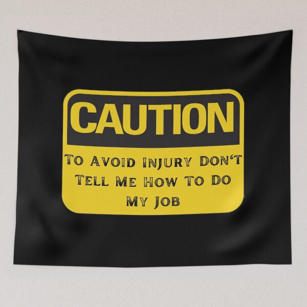 Item preview, To Avoid Injury Don't Tell Me How Do My Job designed and sold by RichTeeDesigns.