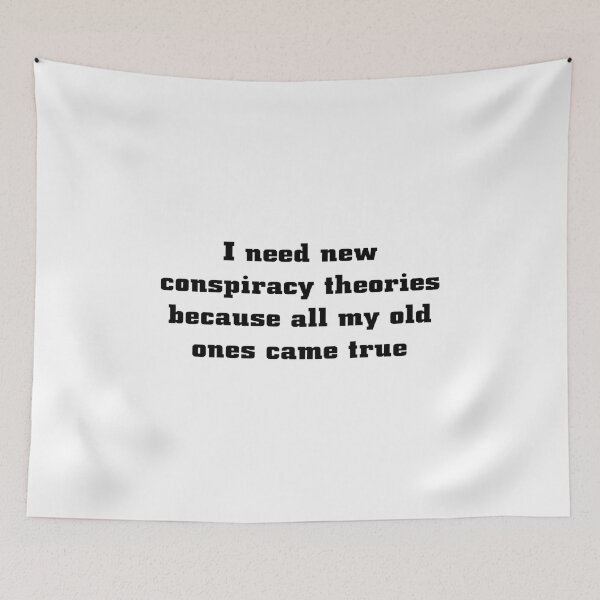 Item preview, I Need New Conspiracy Theories Because All My Old Ones Came True designed and sold by Ripoubsb.