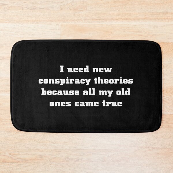 Item preview, I Need New Conspiracy Theories Because All My Old Ones Came True designed and sold by Ripoubsb.