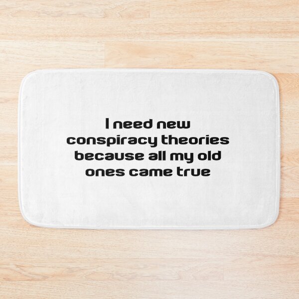 Item preview, I Need New Conspiracy Theories Because All My Old Ones Came True designed and sold by Ripoubsb.